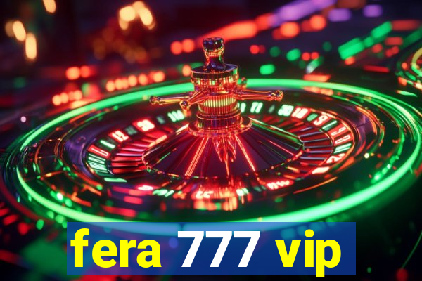 fera 777 vip